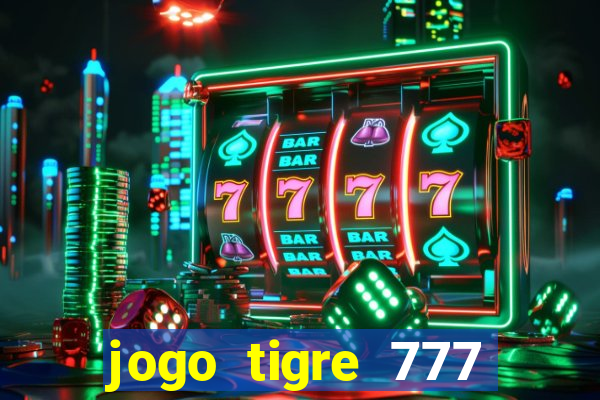 jogo tigre 777 como jogar